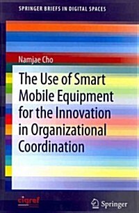 The Use of Smart Mobile Equipment for the Innovation in Organizational Coordination (Paperback, 2013)