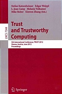 Trust and Trustworthy Computing: 5th International Conference, Trust 2012, Vienna, Austria, June 13-15, 2012, Proceedings (Paperback, 2012)