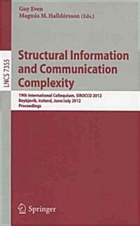 Structural Information and Communication Complexity: 19th International Colloquium, SIROCCO 2012, Reykjavik, Iceland, June 30 - July 2, 2012, Revised (Paperback)