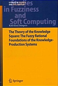 The Theory of the Knowledge Square: The Fuzzy Rational Foundations of the Knowledge-Production Systems (Hardcover, 2013)