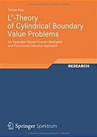 LP-Theory of Cylindrical Boundary Value Problems: An Operator-Valued Fourier Multiplier and Functional Calculus Approach (Paperback, 2012)
