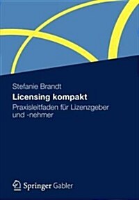 Licensing Kompakt: Praxisleitfaden F? Lizenzgeber Und -Nehmer (Paperback, 2012)