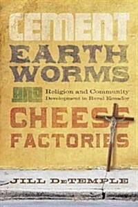 Cement, Earthworms, and Cheese Factories: Religion and Community Development in Rural Ecuador (Paperback)