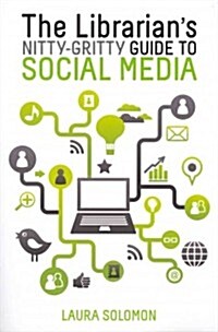 The Librarians Nitty-Gritty Guide to Social Media (Paperback)