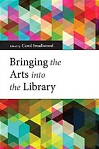 Bringing the Arts Into the Library (Paperback)