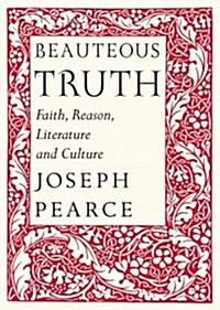Beauteous Truth: Faith, Reason, Literature and Culture (Hardcover)