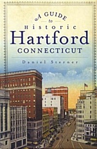 A Guide to Historic Hartford, Connecticut (Paperback)