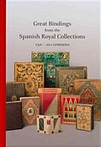 Great Bindings from the Spanish Royal Collections: 15th-21st Centuries (Hardcover)