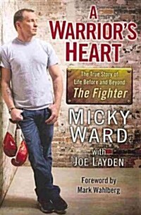 A Warriors Heart: The True Story of Life Before and Beyond the Fighter (Paperback)