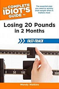 The Complete Idiots Guide to Losing 20 Pounds in 2 Months Fast-Track (Paperback, 1st)