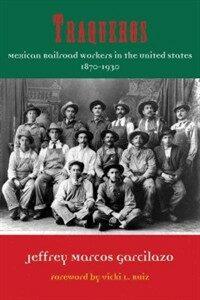 Traqueros : Mexican railroad workers in the United States, 1870 to 1930