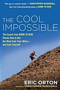 The Cool Impossible: The Coach from Born to Run Shows How to Get the Most from Your Miles--And from Yourself (Hardcover)