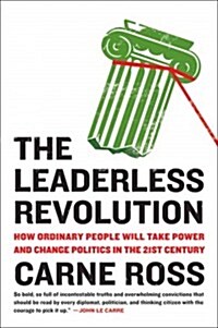 The Leaderless Revolution: The Leaderless Revolution: How Ordinary People Will Take Power and Change Politics in the 21st Century (Paperback)