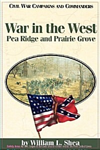 War in the West: Pea Ridge and Prairie Grove (Paperback)