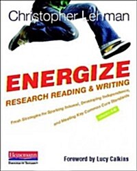Energize Research Reading and Writing: Fresh Strategies to Spark Interest, Develop Independence, and Meet Key Common Co Re Standards, Grades (Paperback)