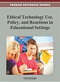 Ethical Technology Use, Policy, and Reactions in Educational Settings (Hardcover)