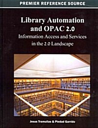 Library Automation and OPAC 2.0: Information Access and Services in the 2.0 Landscape (Hardcover)