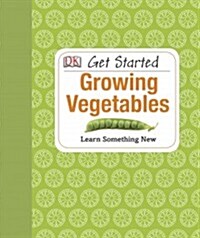 Get Started: Growing Vegetables: Learn Something New (Hardcover)