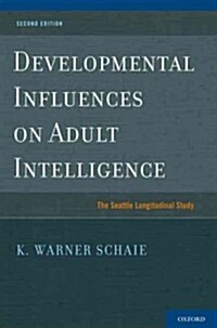 Developmental Influences on Adult Intelligence: The Seattle Longitudinal Study (Hardcover, 2)