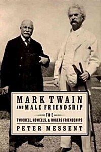 Mark Twain and Male Friendship: The Twichell, Howells, and Rogers Friendships (Paperback)