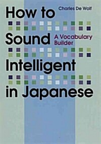 How to Sound Intelligent in Japanese: A Vocabulary Builder (Paperback)