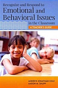 Recognize and Respond to Emotional and Behavioral Issues in the Classroom: A Teachers Guide (Paperback)