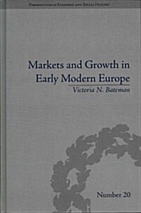 Markets and Growth in Early Modern Europe (Hardcover)