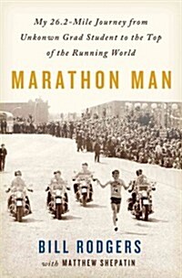 Marathon Man: My 26.2-Mile Journey from Unknown Grad Student to the Top of the Running World (Hardcover)