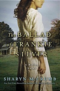 The Ballad of Frankie Silver: A Ballad Novel (Paperback)