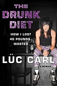 The Drunk Diet: How I Lost 40 Pounds . . . Wasted: A Memoir (Paperback)