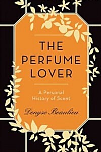 The Perfume Lover: A Personal History of Scent (Hardcover)