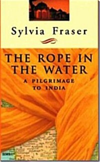 The Rope in the Water: A Pilgrimage to India (Paperback)