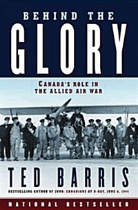 Behind the Glory: Canadas Role in the Allied Air War (Paperback)