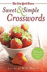 The New York Times Sweet & Simple Crosswords: 75 Easy Puzzles (Paperback)