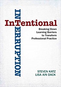 Intentional Interruption: Breaking Down Learning Barriers to Transform Professional Practice (Paperback)
