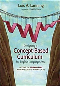 Designing a Concept-Based Curriculum for English Language Arts: Meeting the Common Core with Intellectual Integrity, K-12 (Paperback)