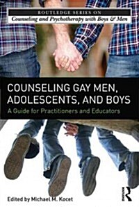 Counseling Gay Men, Adolescents, and Boys : A Strengths-Based Guide for Helping Professionals and Educators (Hardcover)