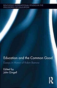 Education and the Common Good : Essays in Honor of Robin Barrow (Hardcover)