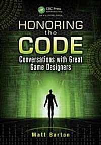 Honoring the Code: Conversations with Great Game Designers (Paperback)