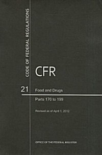 Code of Federal Regulations, Title 21, Food and Drugs, PT. 170-199, Revised as of April 1, 2012 (Paperback, Revised)