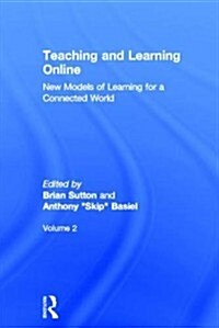 Teaching and Learning Online : New Models of Learning for a Connected World, Volume 2 (Hardcover)