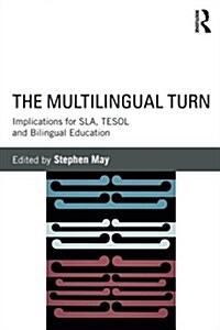 The Multilingual Turn : Implications for SLA, TESOL, and Bilingual Education (Paperback)