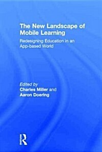 The New Landscape of Mobile Learning : Redesigning Education in an App-Based World (Hardcover)