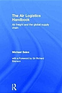 The Air Logistics Handbook : Air Freight and the Global Supply Chain (Hardcover)