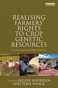 Realising Farmers Rights to Crop Genetic Resources : Success Stories and Best Practices (Hardcover)