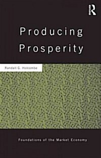 Producing Prosperity : An Inquiry into the Operation of the Market Process (Hardcover)