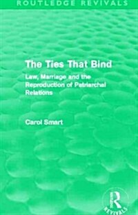 The Ties That Bind (Routledge Revivals) : Law, Marriage and the Reproduction of Patriarchal Relations (Hardcover)