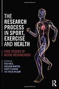 The Research Process in Sport, Exercise and Health : Case Studies of Active Researchers (Paperback)