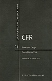 Code of Federal Regulations, Title 21, Food and Drugs, PT. 600-799, Revised as of April 1, 2012 (Paperback, Revised)