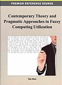 Contemporary Theory and Pragmatic Approaches in Fuzzy Computing Utilization (Hardcover)